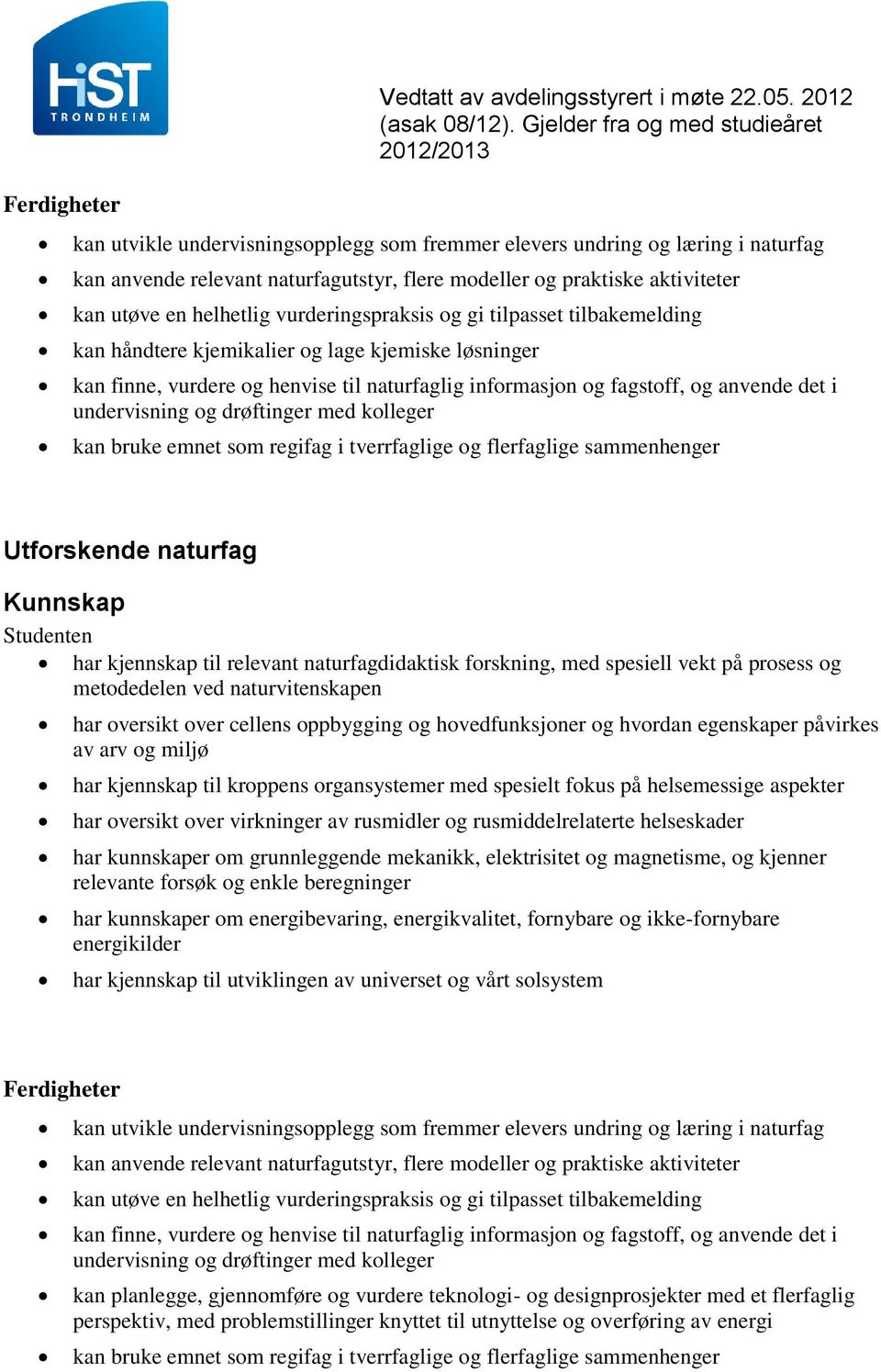 vurderingspraksis og gi tilpasset tilbakemelding kan håndtere kjemikalier og lage kjemiske løsninger kan finne, vurdere og henvise til naturfaglig informasjon og fagstoff, og anvende det i