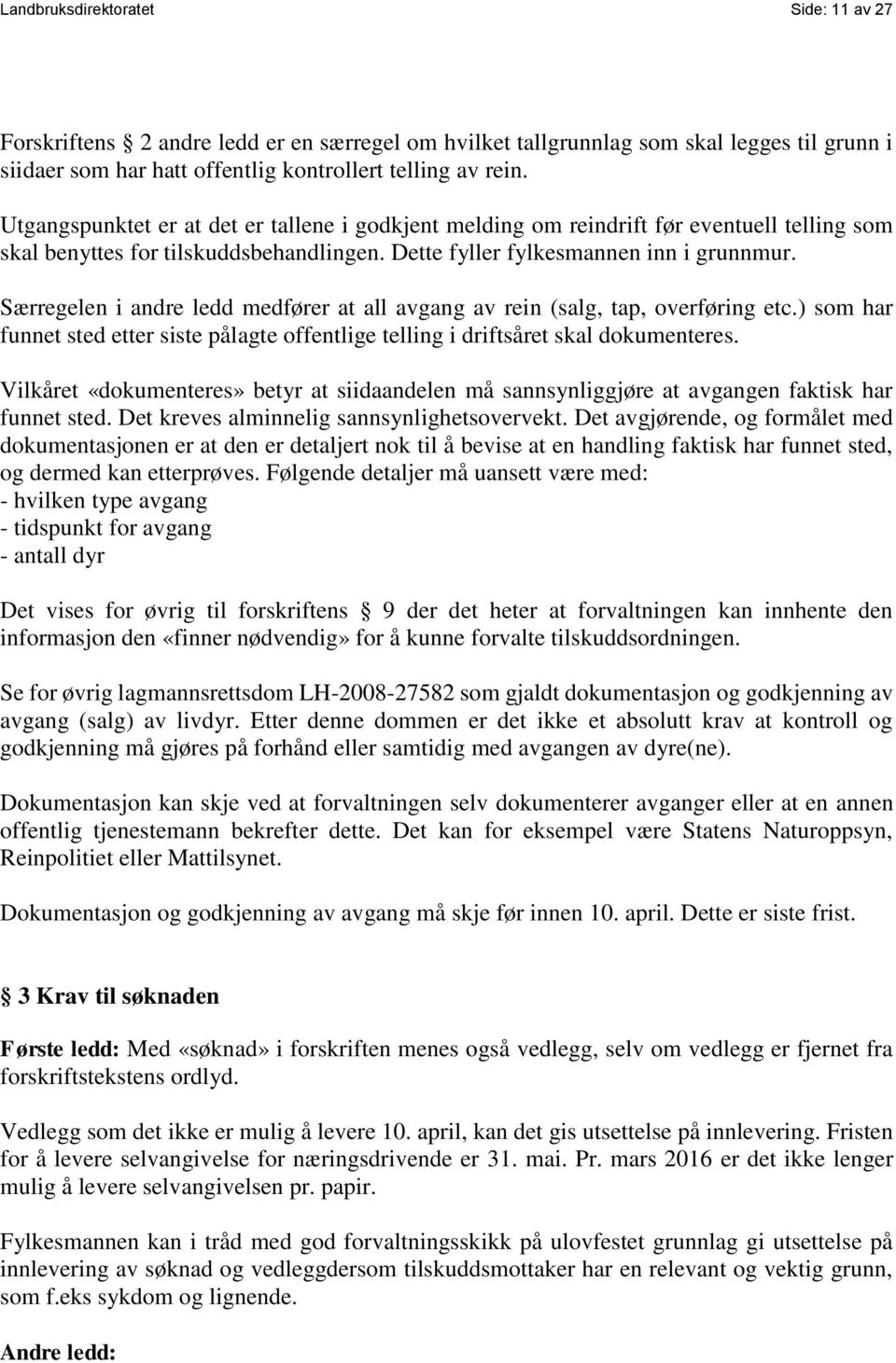 Særregelen i andre ledd medfører at all avgang av rein (salg, tap, overføring etc.) som har funnet sted etter siste pålagte offentlige telling i driftsåret skal dokumenteres.