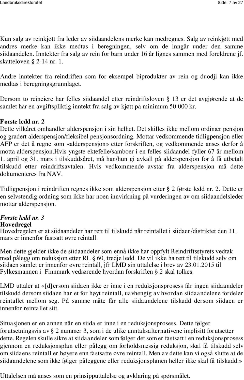 skatteloven 2-14 nr. 1. Andre inntekter fra reindriften som for eksempel biprodukter av rein og duodji kan ikke medtas i beregningsgrunnlaget.