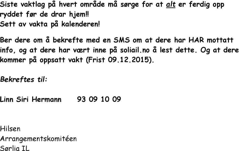 Ber dere om å bekrefte med en SMS om at dere har HAR mottatt info, og at dere har vært inne