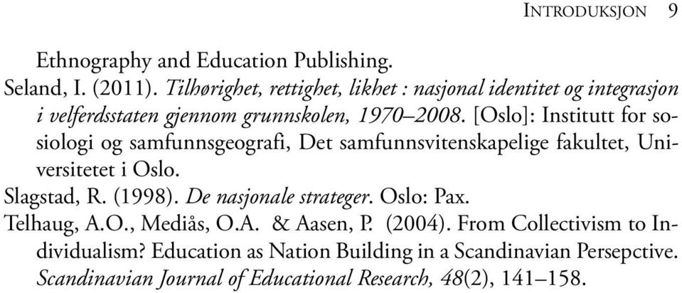 [Oslo]: Institutt for sosiologi og samfunnsgeografi, Det samfunnsvitenskapelige fakultet, Universitetet i Oslo. Slagstad, R. (1998).
