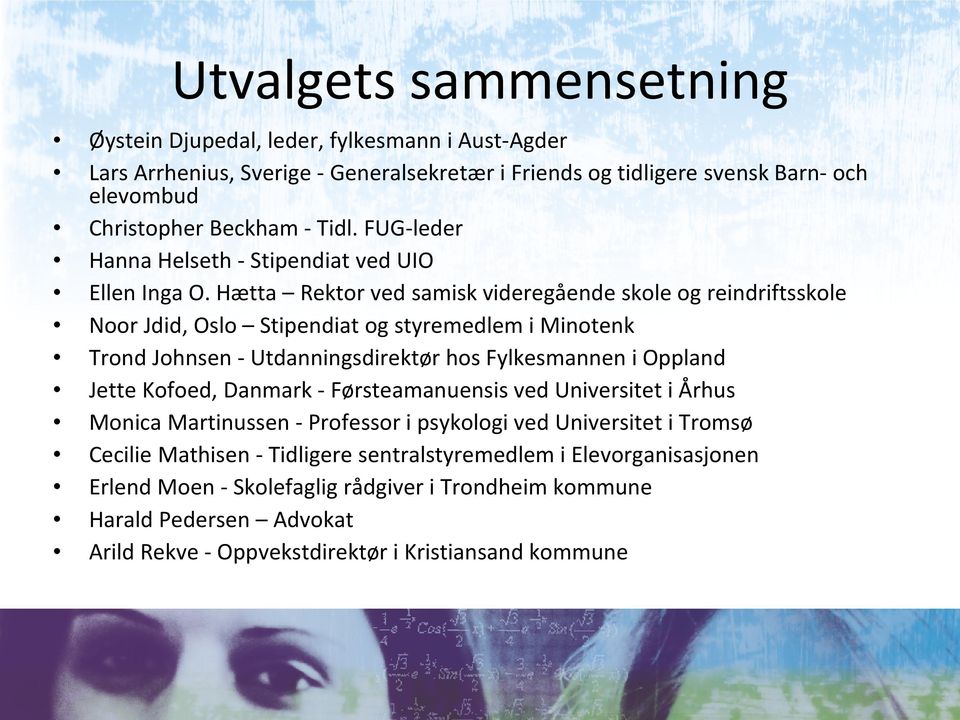 Hætta Rektor ved samisk videregående skole og reindriftsskole Noor Jdid, Oslo Stipendiat og styremedlem i Minotenk Trond Johnsen - Utdanningsdirektør hos Fylkesmannen i Oppland Jette Kofoed,