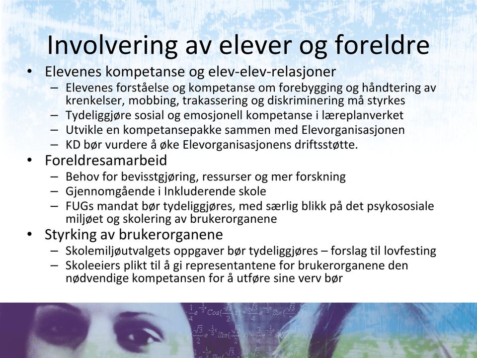 Foreldresamarbeid Behov for bevisstgjøring, ressurser og mer forskning Gjennomgående i Inkluderende skole FUGs mandat bør tydeliggjøres, med særlig blikk på det psykososiale miljøet og skolering av