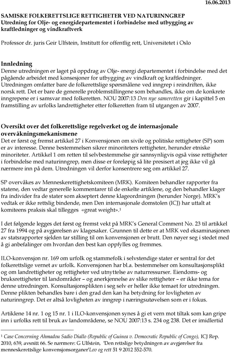 konsesjoner for utbygging av vindkraft og kraftledninger. Utredningen omfatter bare de folkerettslige spørsmålene ved inngrep i reindriften, ikke norsk rett.