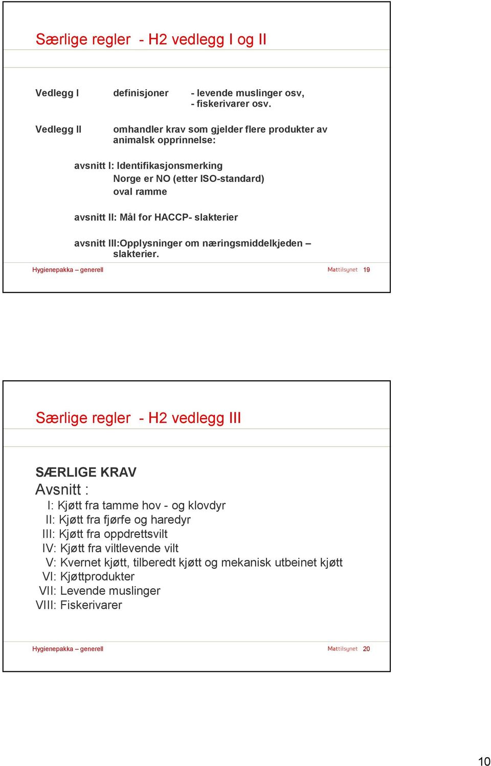 II: Mål for HACCP- slakterier avsnitt III:Opplysninger om næringsmiddelkjeden slakterier.