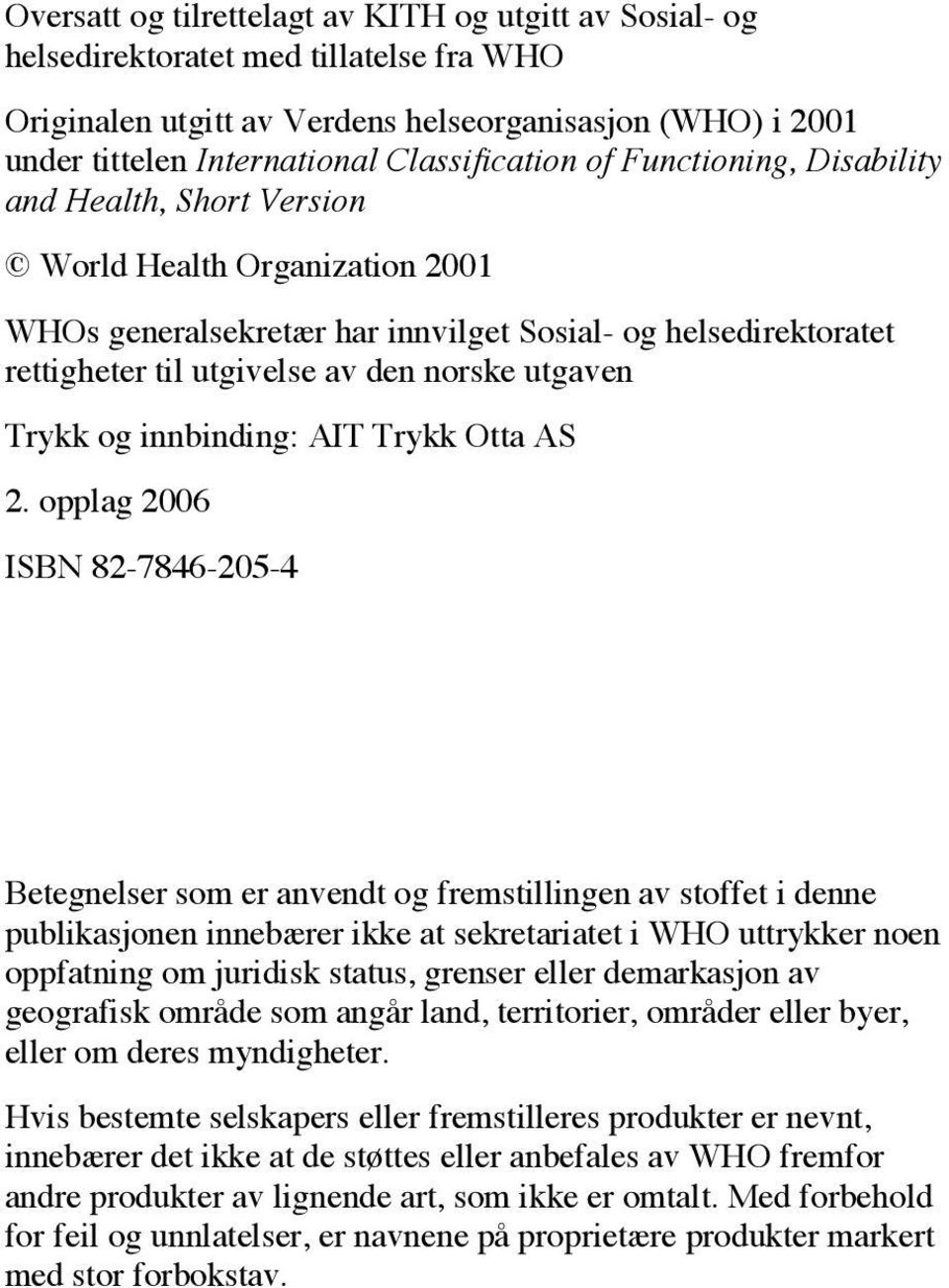 norske utgaven Trykk og innbinding: AIT Trykk Otta AS 2.