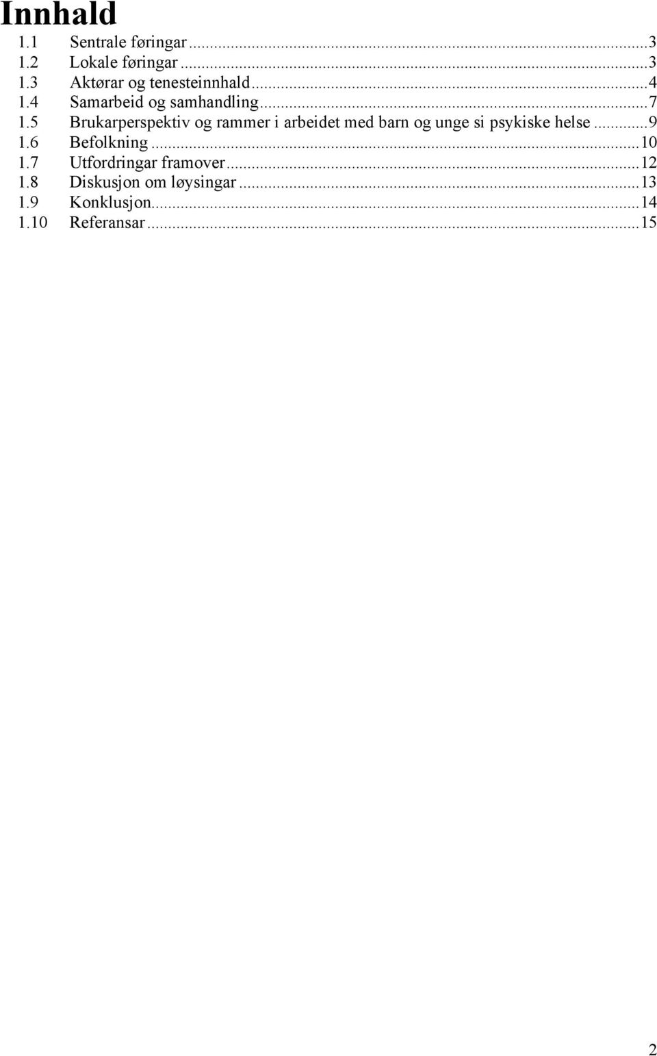 5 Brukarperspektiv og rammer i arbeidet med barn og unge si psykiske helse...9 1.
