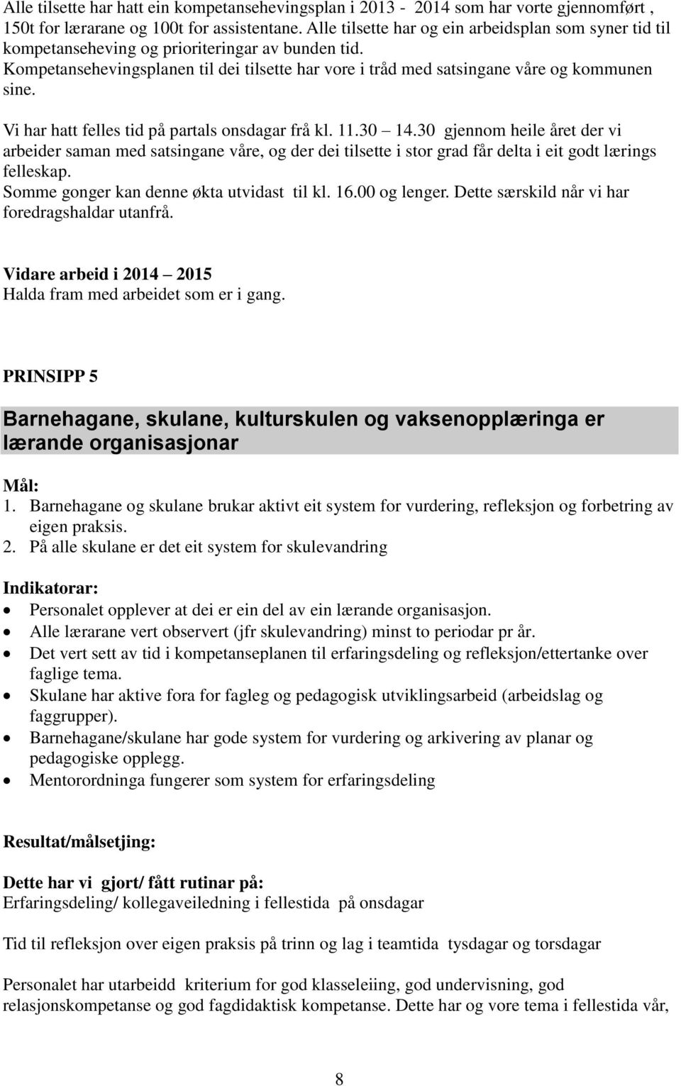 Vi har hatt felles tid på partals onsdagar frå kl. 11.30 14.30 gjennom heile året der vi arbeider saman med satsingane våre, og der dei tilsette i stor grad får delta i eit godt lærings felleskap.