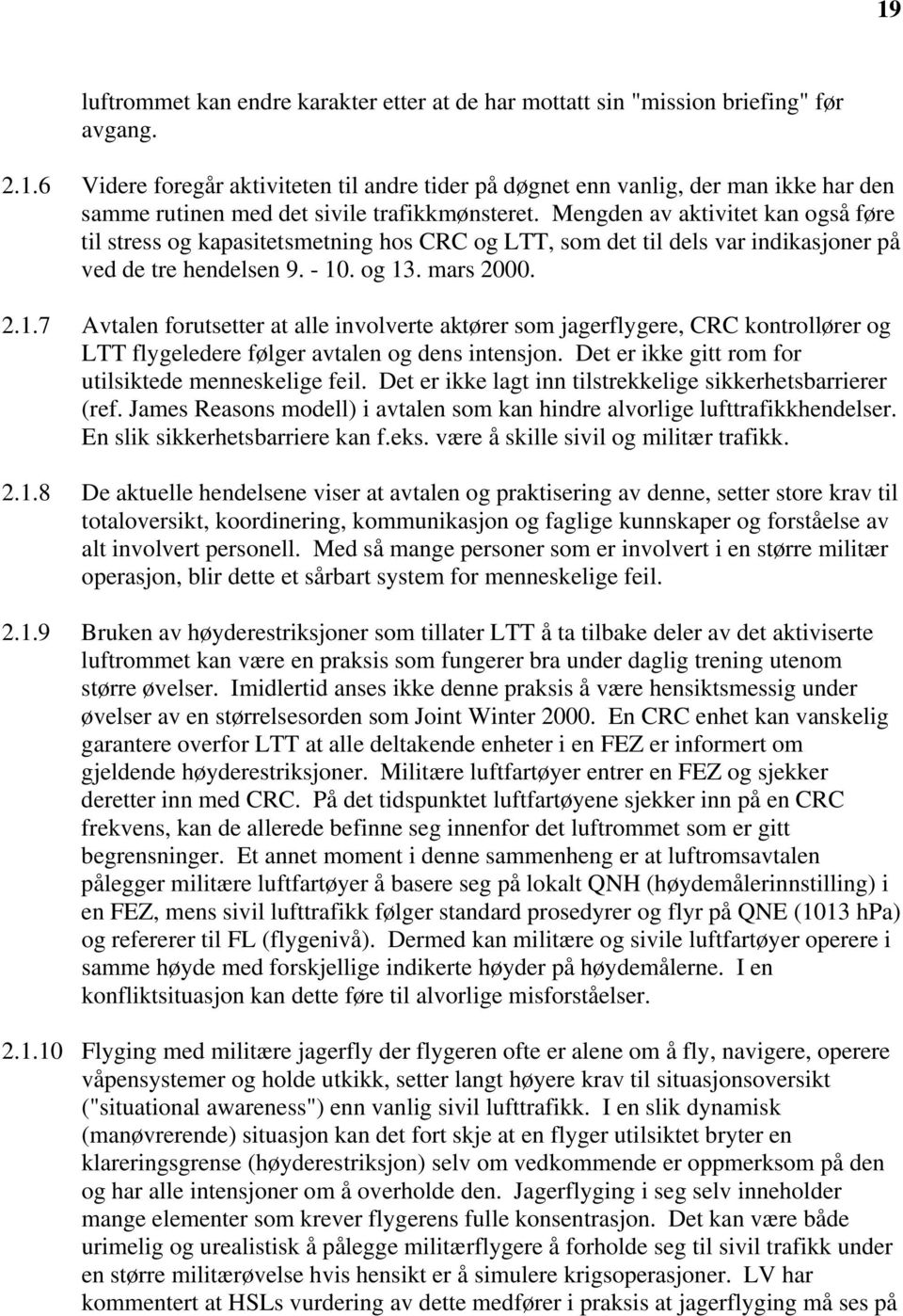 . og 13. mars 2000. 2.1.7 Avtalen forutsetter at alle involverte aktører som jagerflygere, CRC kontrollører og LTT flygeledere følger avtalen og dens intensjon.