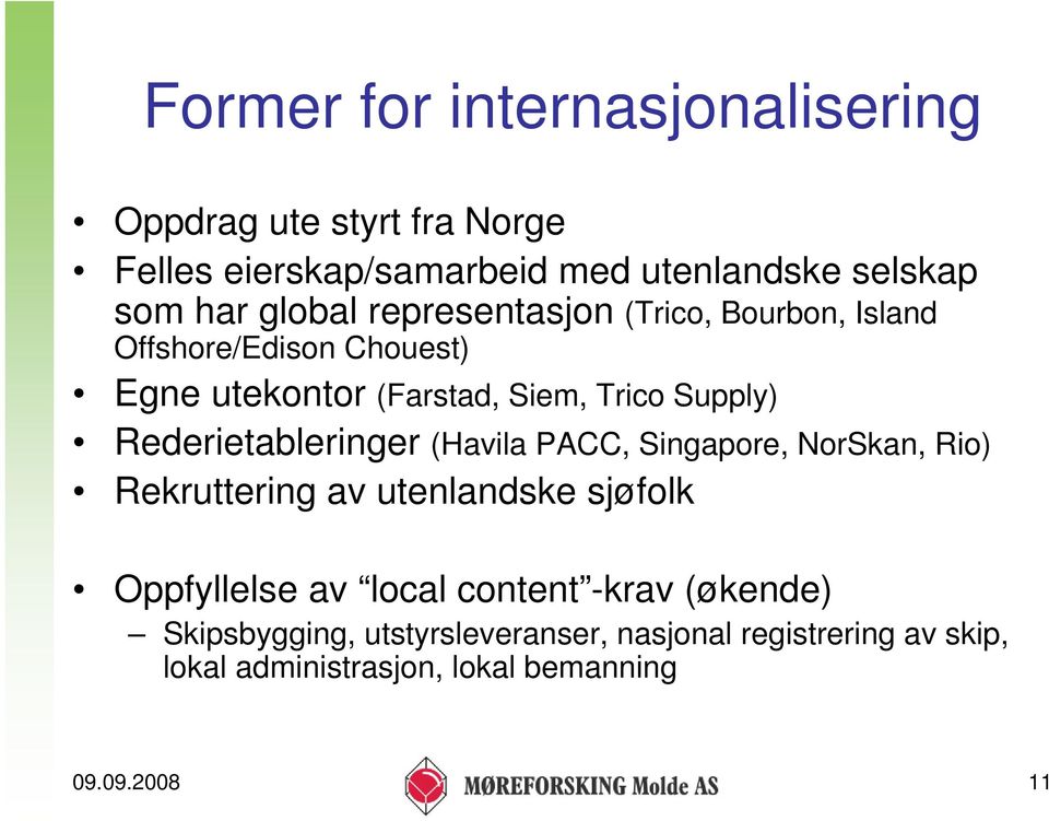 Rederietableringer (Havila PACC, Singapore, NorSkan, Rio) Rekruttering av utenlandske sjøfolk Oppfyllelse av local