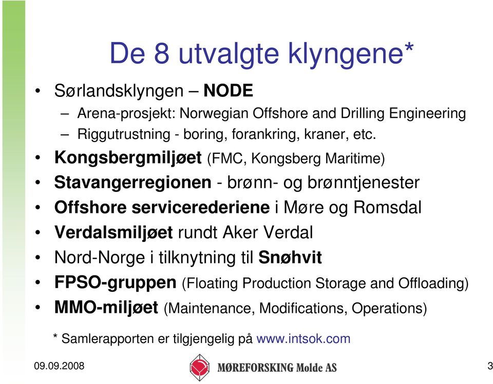 Kongsbergmiljøet (FMC, Kongsberg Maritime) Stavangerregionen - brønn- og brønntjenester Offshore servicerederiene i Møre og Romsdal