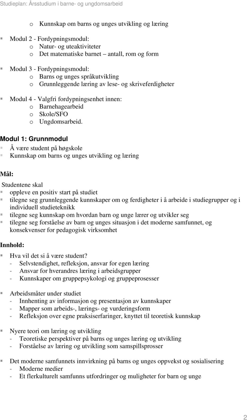 Modul 1: Grunnmodul Å være student på høgskole Kunnskap om barns og unges utvikling og læring oppleve en positiv start på studiet tilegne seg grunnleggende kunnskaper om og ferdigheter i å arbeide i