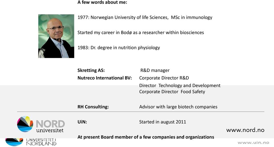 degree in nutrition physiology Skretting AS: Nutreco International BV: R&D manager Corporate Director R&D Director