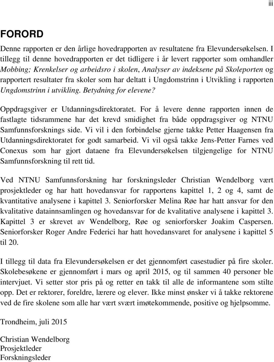 skoler som har deltatt i Ungdomstrinn i Utvikling i rapporten Ungdomstrinn i utvikling. Betydning for elevene? Oppdragsgiver er Utdanningsdirektoratet.