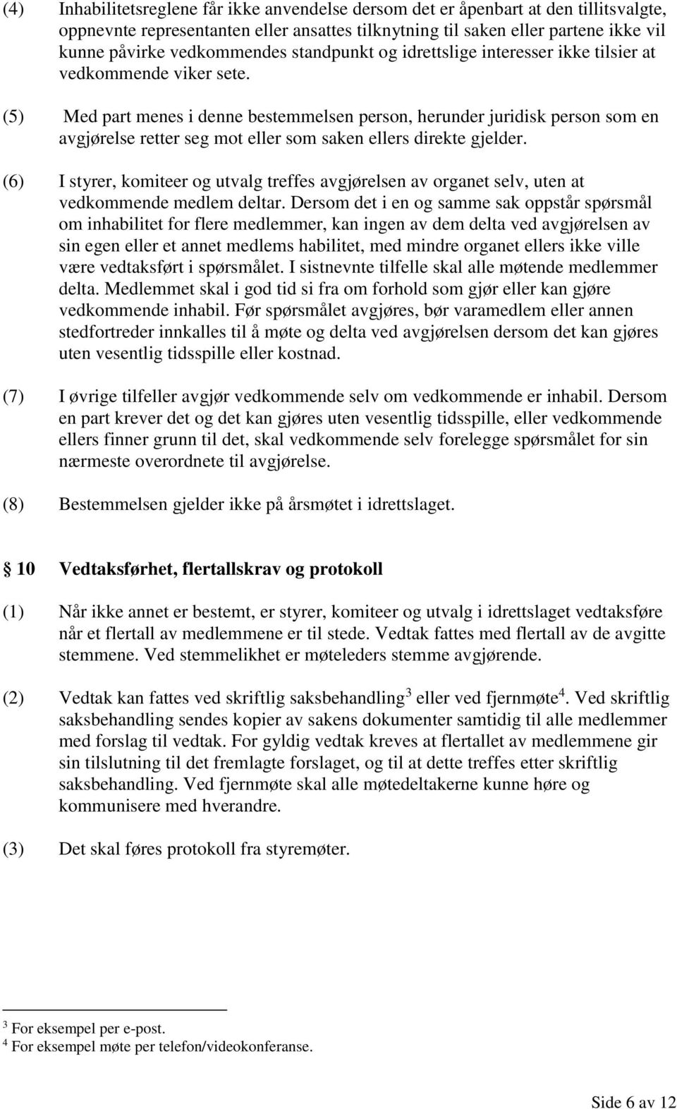 (5) Med part menes i denne bestemmelsen person, herunder juridisk person som en avgjørelse retter seg mot eller som saken ellers direkte gjelder.