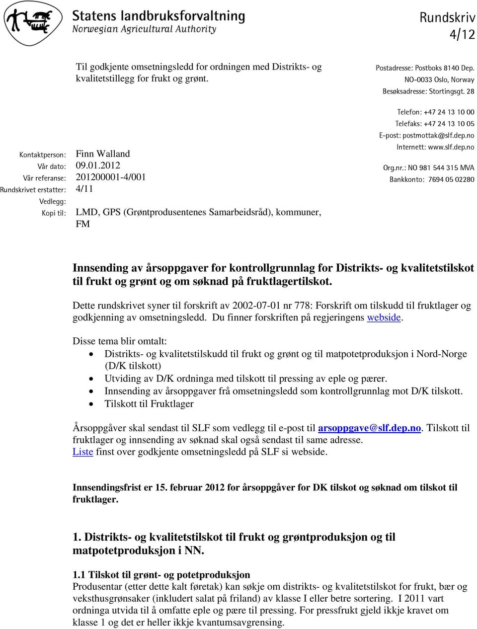 LMD, GPS (Grøntprodusentenes Samarbeidsråd), kommuner, FM Postadresse: Postboks 8140 Dep. NO-0033 Oslo, Norway Besøksadresse: Stortingsgt.