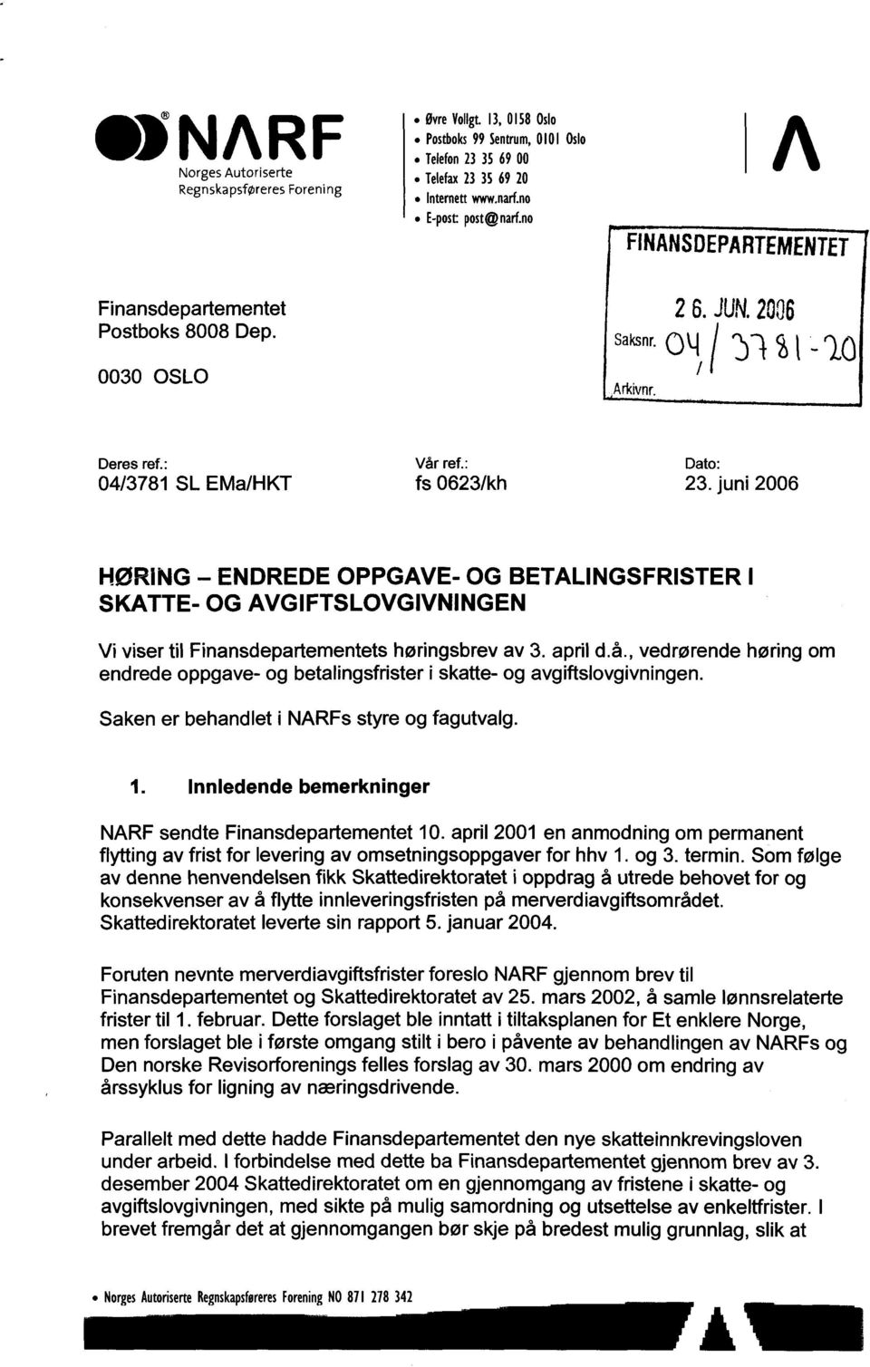 juni 2006 HØRING - ENDREDE OPPGAVE- OG BETALINGSFRISTER I SKATTE- OG AVGIFTSLOVGIVNINGEN Vi viser til Finansdepartementets høringsbrev av 3. april d.å.