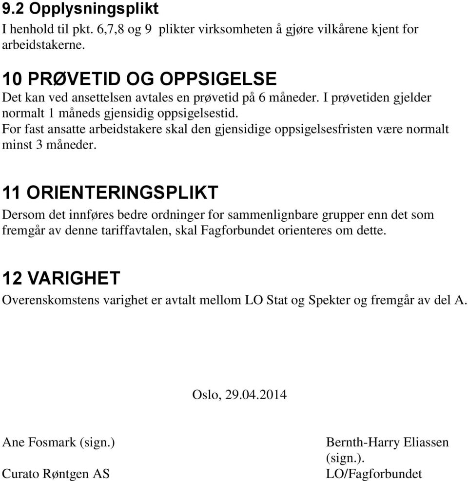 For fast ansatte arbeidstakere skal den gjensidige oppsigelsesfristen være normalt minst 3 måneder.