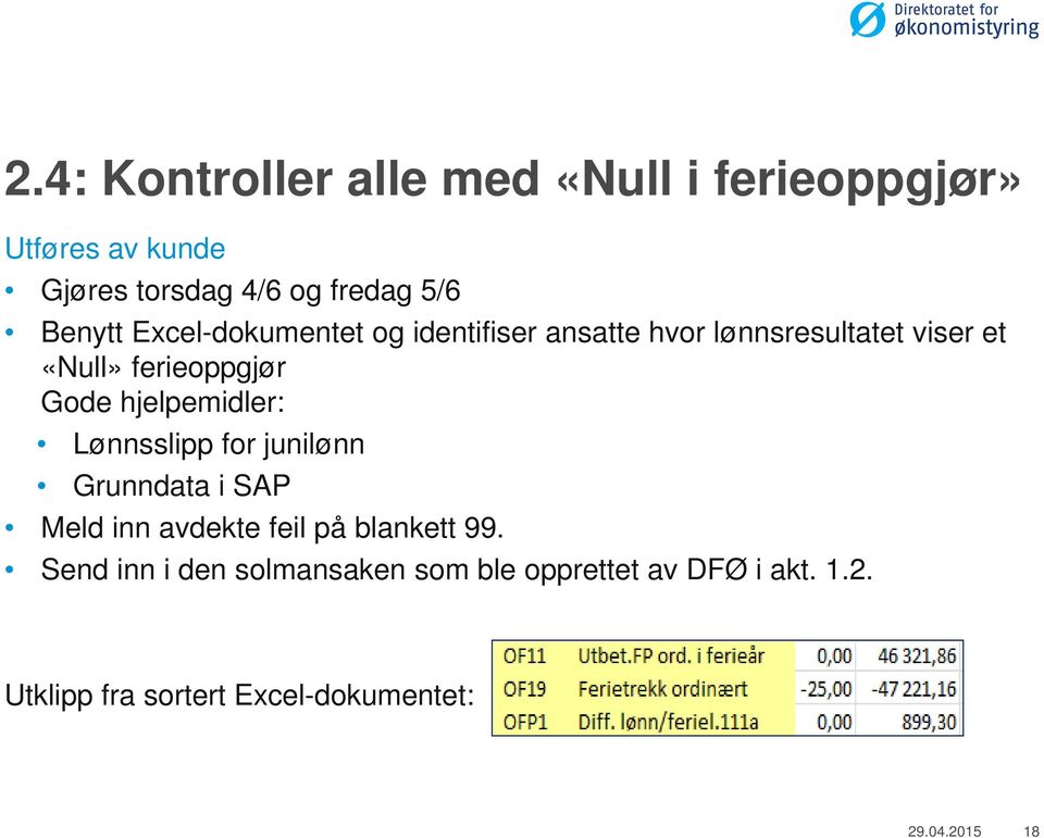 hjelpemidler: Lønnsslipp for junilønn Grunndata i SAP Meld inn avdekte feil på blankett 99.