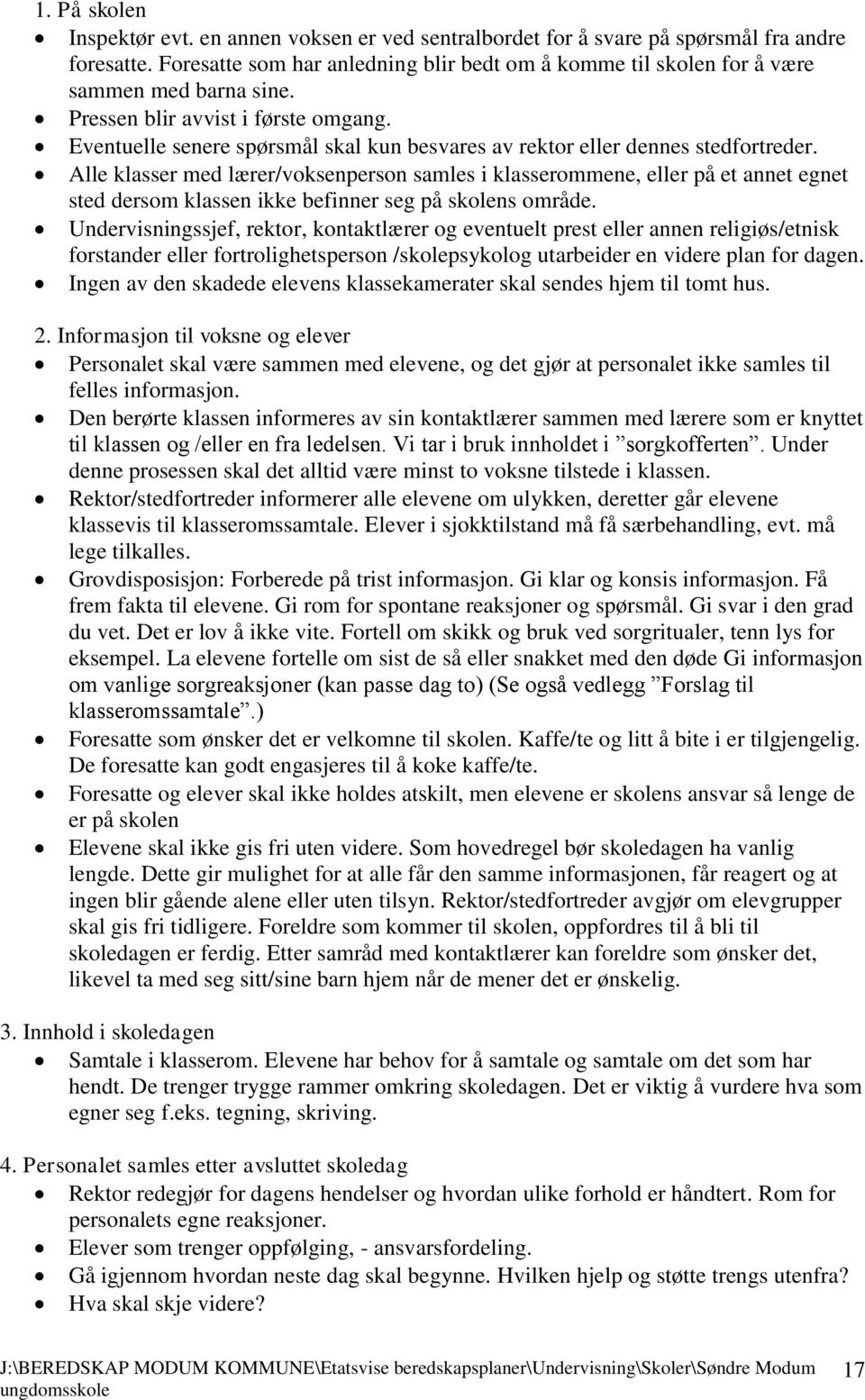 Eventuelle senere spørsmål skal kun besvares av rektor eller dennes stedfortreder.