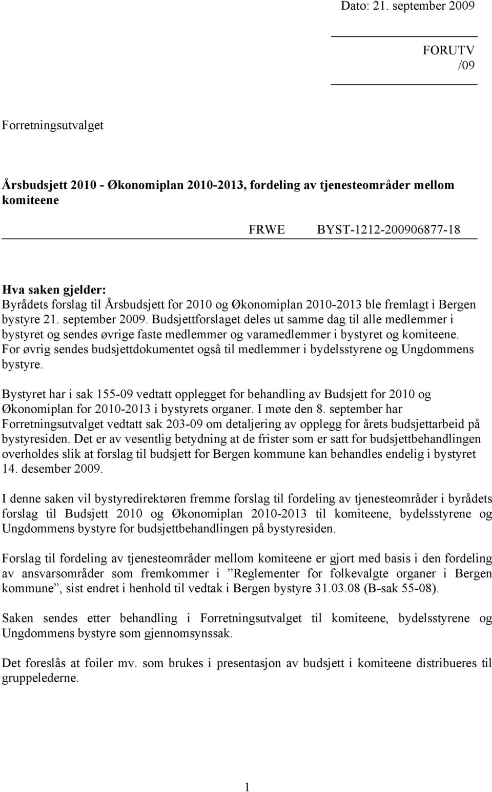 til Årsbudsjett for 2010 og Økonomiplan 2010-2013 ble fremlagt i Bergen bystyre 21. september 2009.