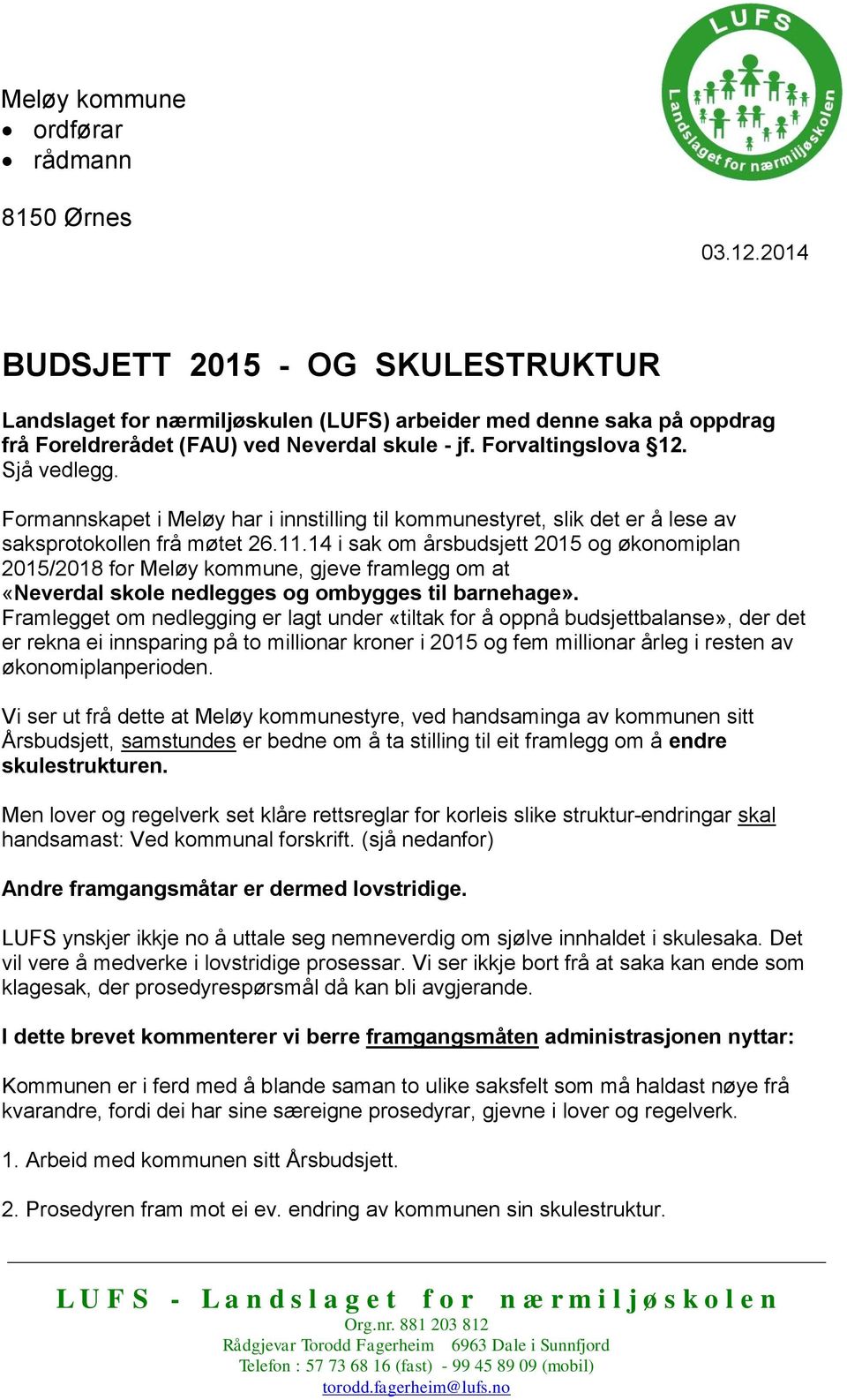 Formannskapet i Meløy har i innstilling til kommunestyret, slik det er å lese av saksprotokollen frå møtet 26.11.