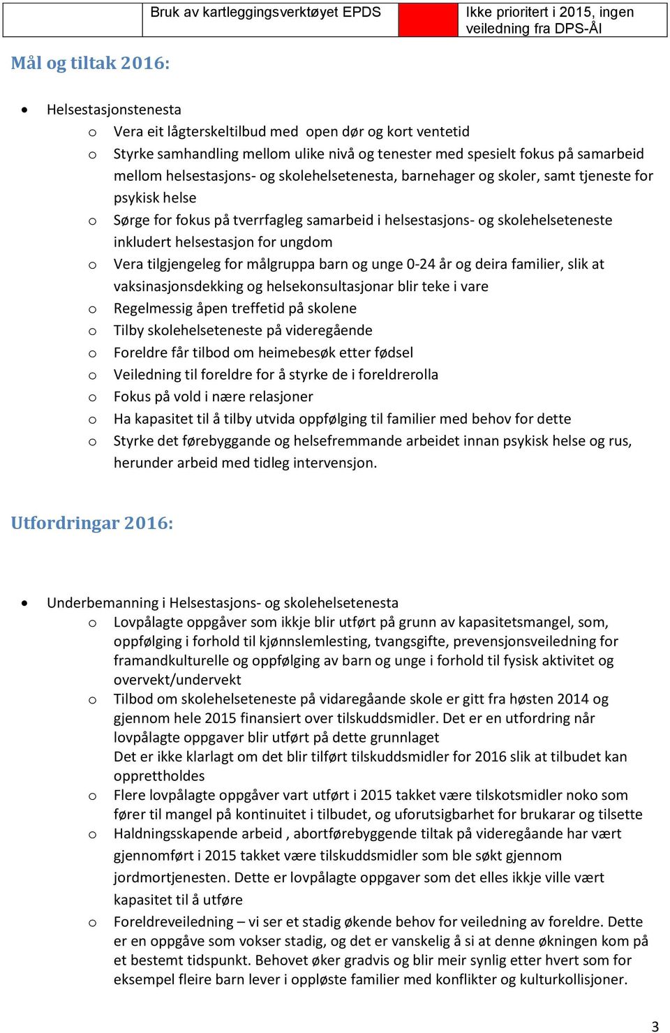 helsestasjns- g sklehelseteneste inkludert helsestasjn fr ungdm Vera tilgjengeleg fr målgruppa barn g unge 0-24 år g deira familier, slik at vaksinasjnsdekking g helseknsultasjnar blir teke i vare