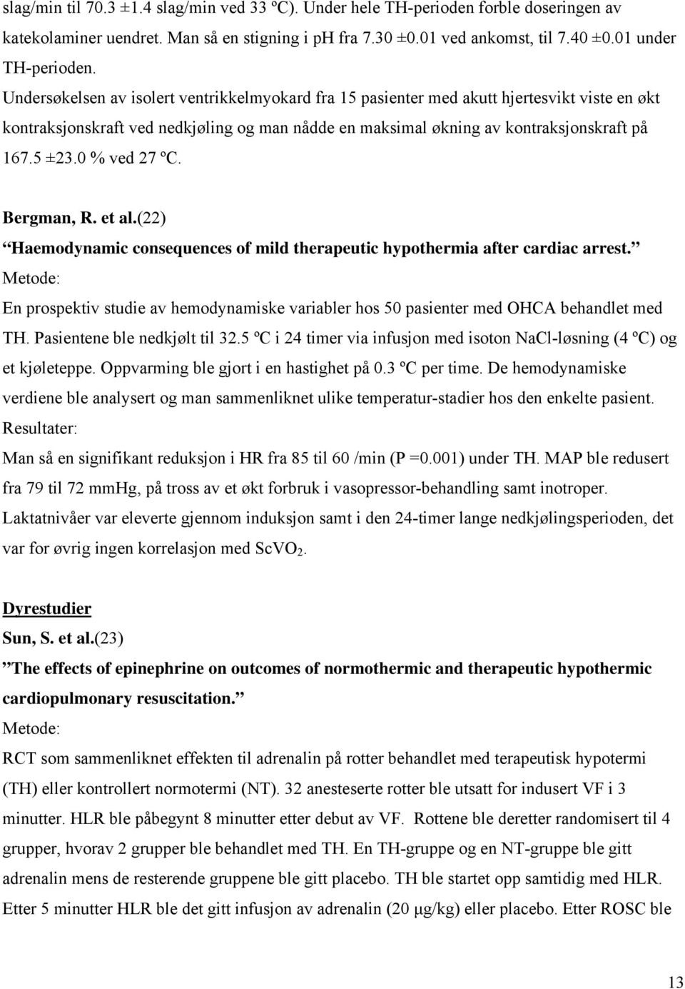 0 % ved 27 ºC. Bergman, R. et al.(22) Haemodynamic consequences of mild therapeutic hypothermia after cardiac arrest.