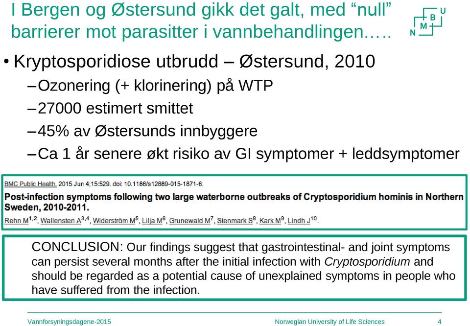 senere økt risiko av GI symptomer + leddsymptomer CONCLUSION: Our findings suggest that gastrointestinal- and joint symptoms can