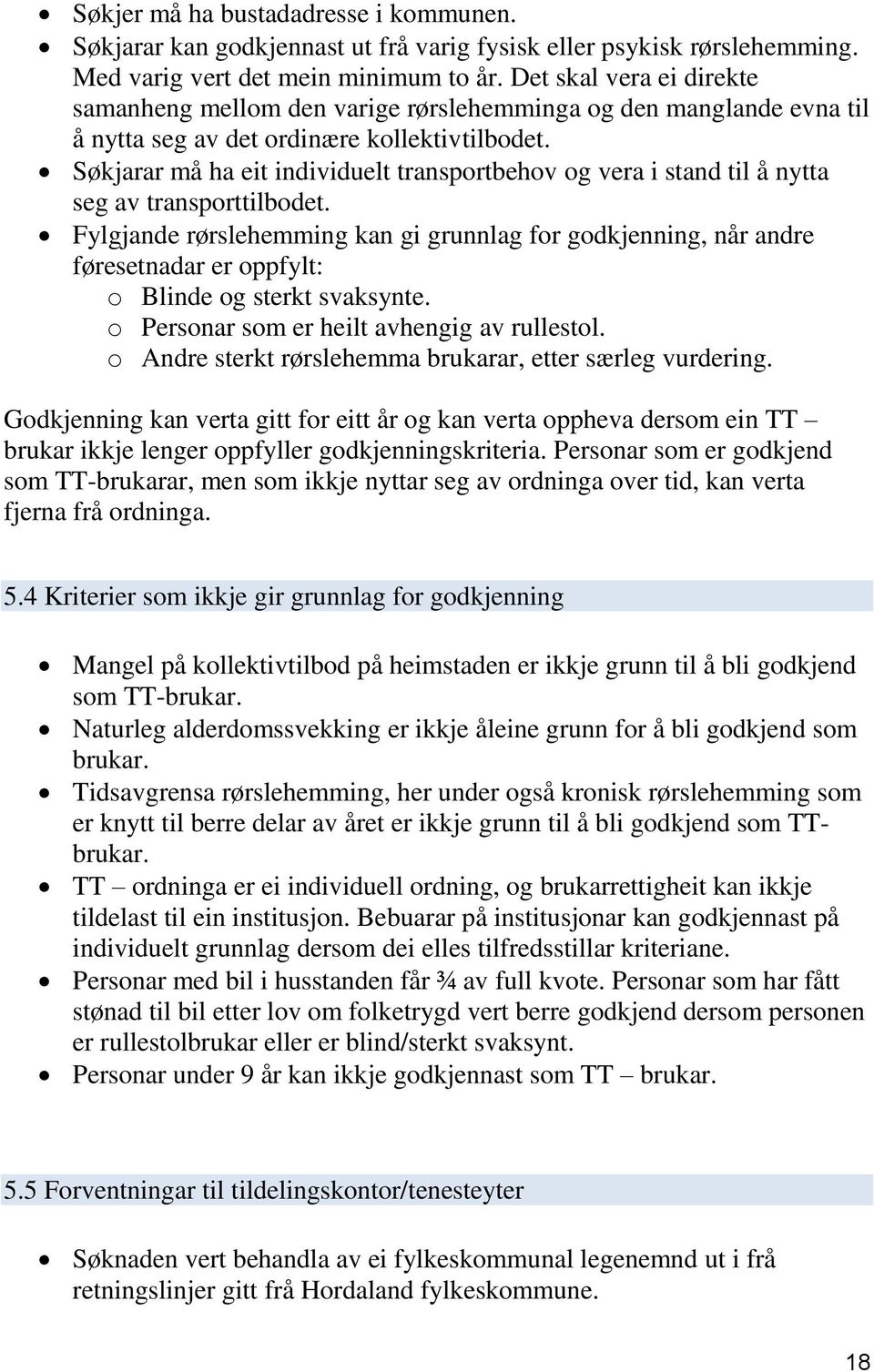 Søkjarar må ha eit individuelt transportbehov og vera i stand til å nytta seg av transporttilbodet.