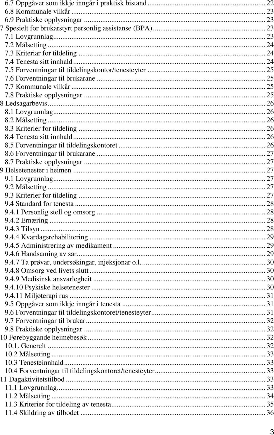 .. 25 8 Ledsagarbevis... 26 8.1 Lovgrunnlag... 26 8.2 Målsetting... 26 8.3 Kriterier for tildeling... 26 8.4 Tenesta sitt innhald... 26 8.5 Forventningar til tildelingskontoret... 26 8.6 Forventningar til brukarane.