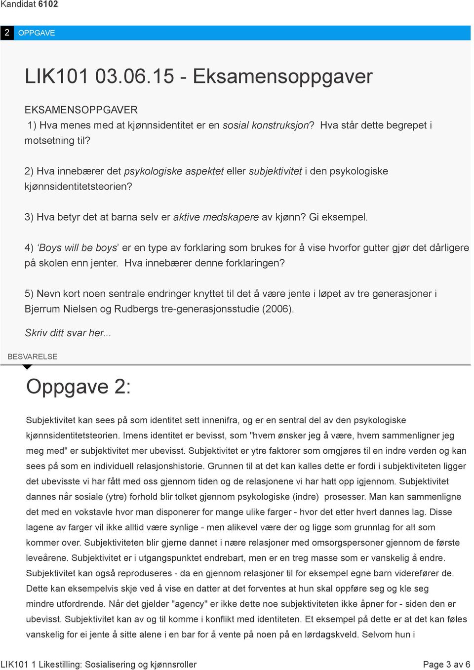 4) Boys will be boys er en type av forklaring som brukes for å vise hvorfor gutter gjør det dårligere på skolen enn jenter. Hva innebærer denne forklaringen?