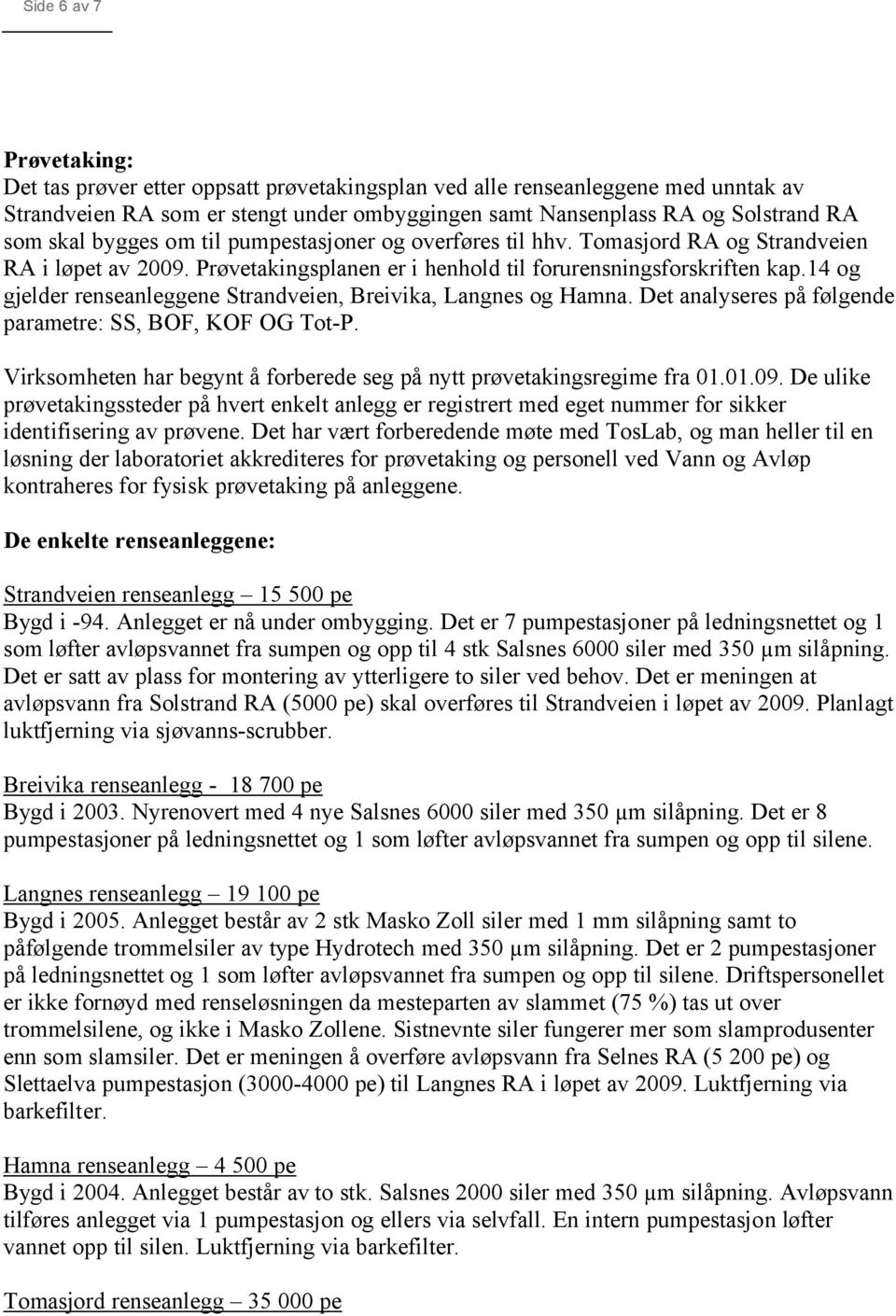 14 og gjelder renseanleggene Strandveien, Breivika, Langnes og Hamna. Det analyseres på følgende parametre: SS, BOF, KOF OG Tot-P.