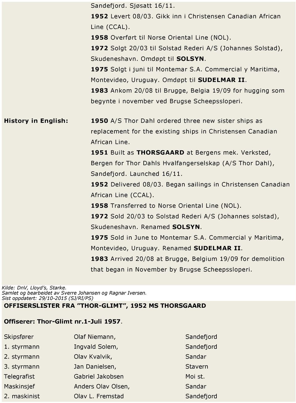 1983 Ankom 20/08 til Brugge, Belgia 19/09 for hugging som begynte i november ved Brugse Scheepssloperi.