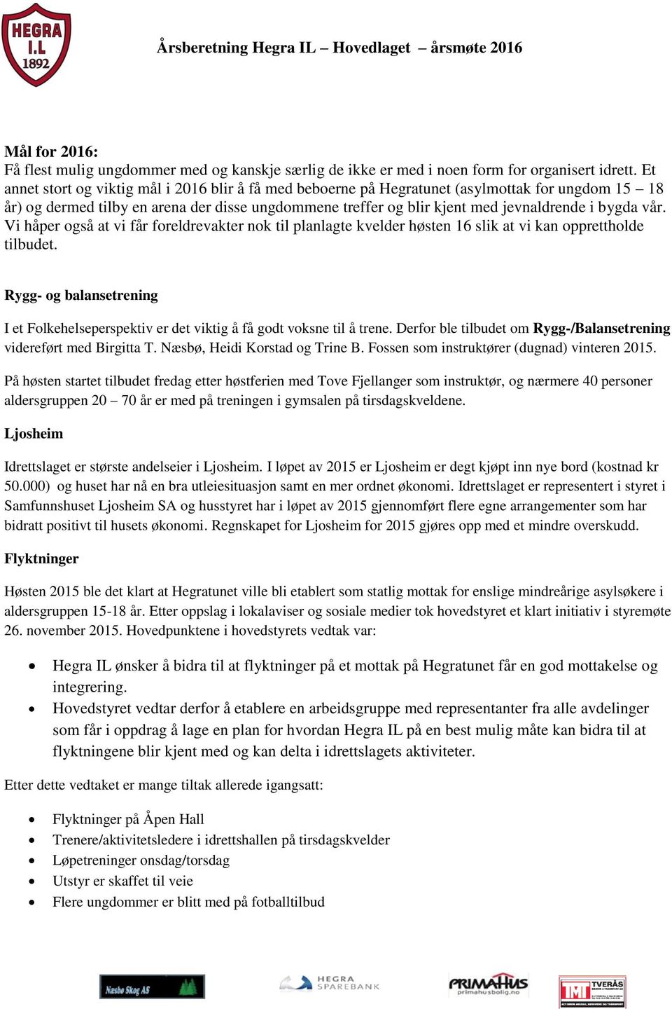 vår. Vi håper også at vi får foreldrevakter nok til planlagte kvelder høsten 16 slik at vi kan opprettholde tilbudet.