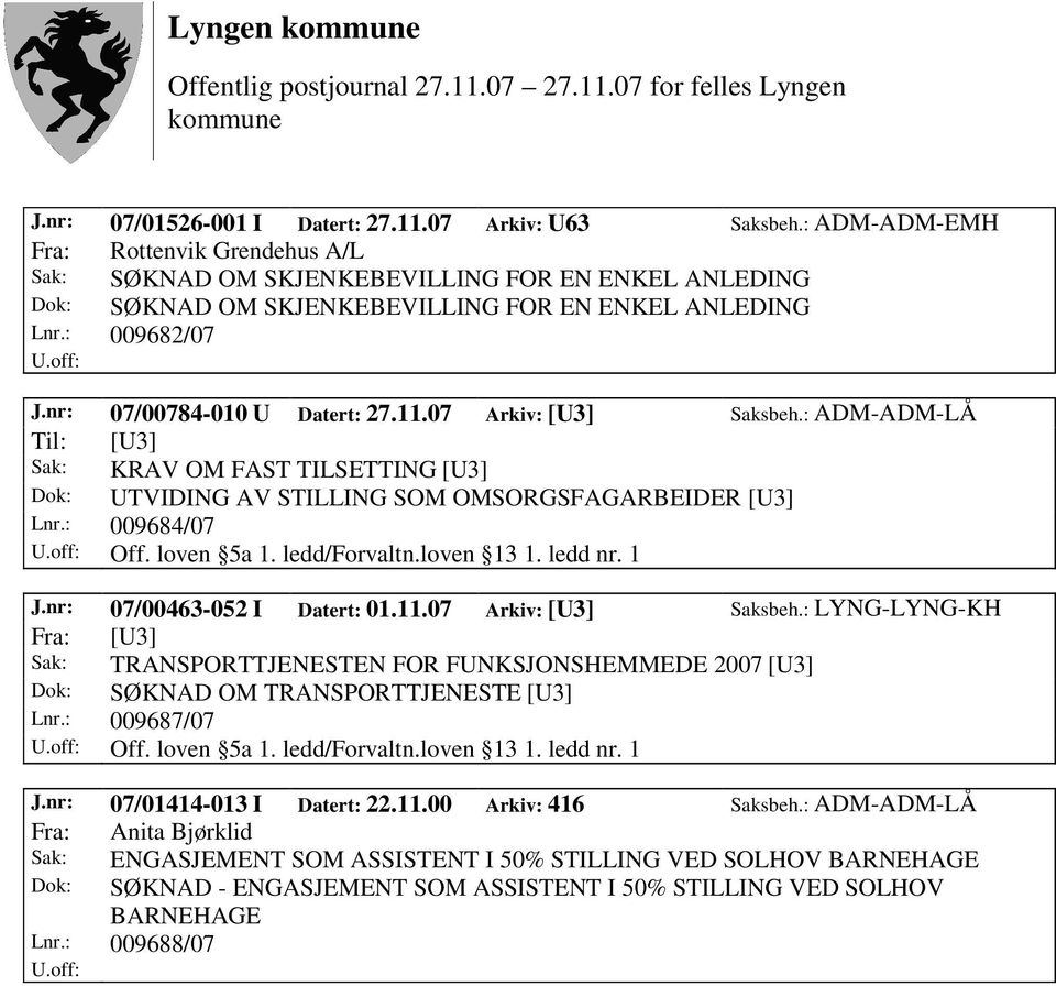 11.07 Arkiv: [U3] Saksbeh.: ADM-ADM-LÅ Til: [U3] Sak: KRAV OM FAST TILSETTING [U3] Dok: UTVIDING AV STILLING SOM OMSORGSFAGARBEIDER [U3] Lnr.: 009684/07 Off. loven 5a 1. ledd/forvaltn.loven 13 1.