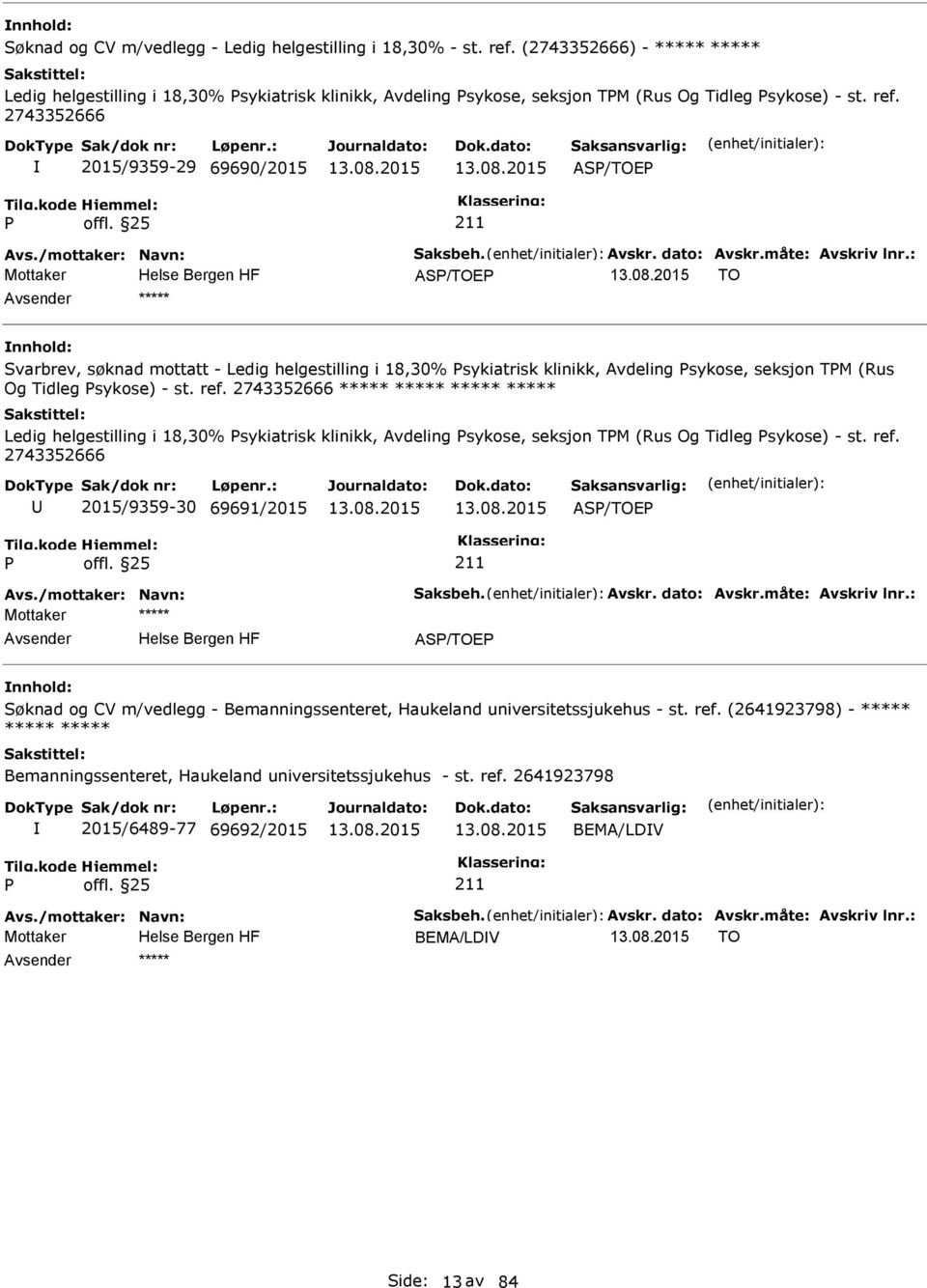 : AS/TOE TO ***** Svarbrev, søknad mottatt - Ledig helgestilling i 18,30% sykiatrisk klinikk, Avdeling sykose, seksjon TM (Rus Og Tidleg sykose) - st. ref.