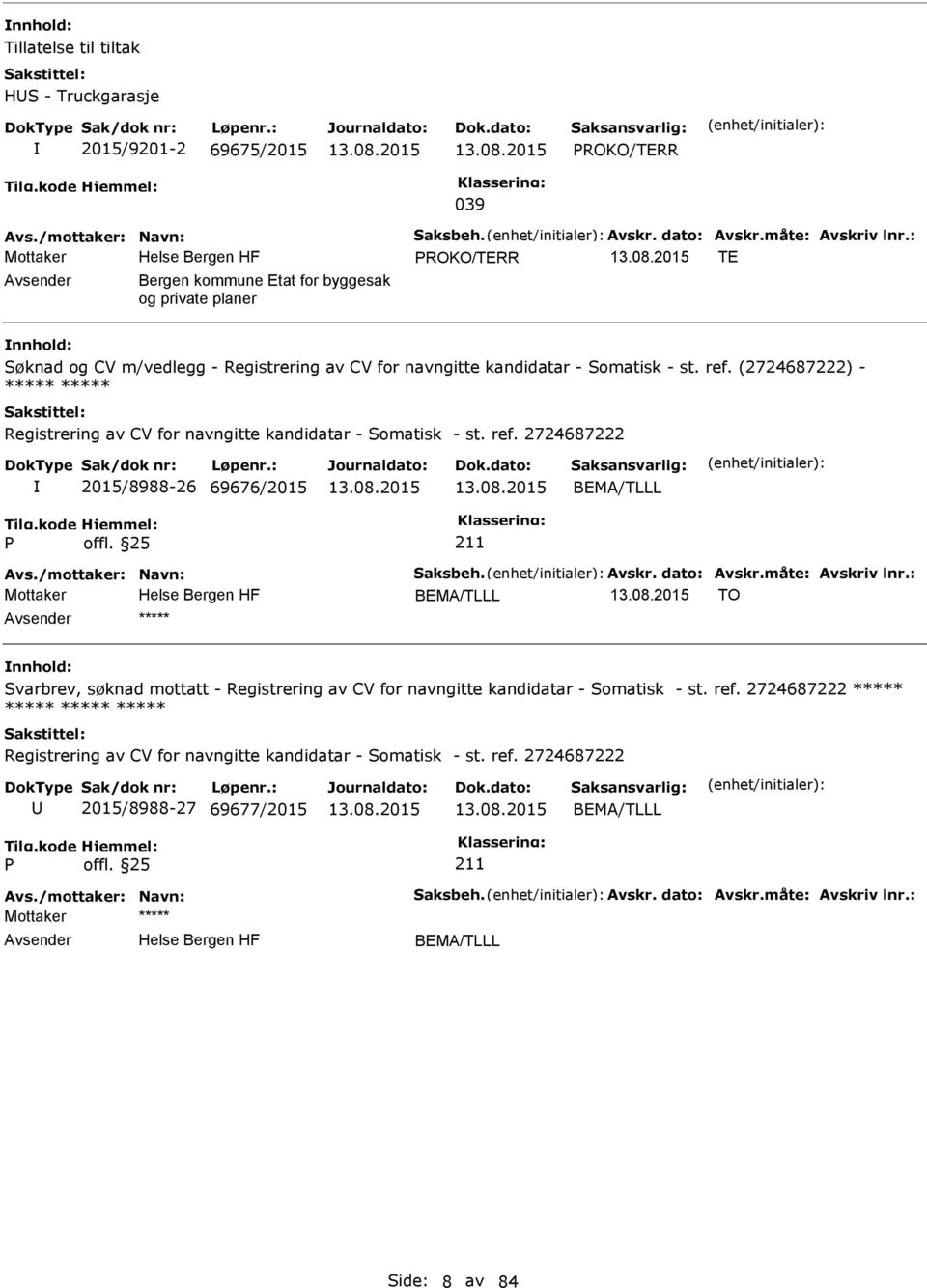 (2724687222) - ***** ***** Registrering av CV for navngitte kandidatar - Somatisk - st. ref. 2724687222 2015/8988-26 69676/2015 BEMA/TLLL Avs./mottaker: Navn: Saksbeh. Avskr. dato: Avskr.