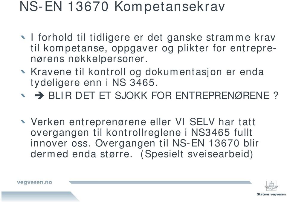 Kravene til kontroll og dokumentasjon er enda tydeligere enn i NS 3465. BLIR DET ET SJOKK FOR ENTREPRENØRENE?