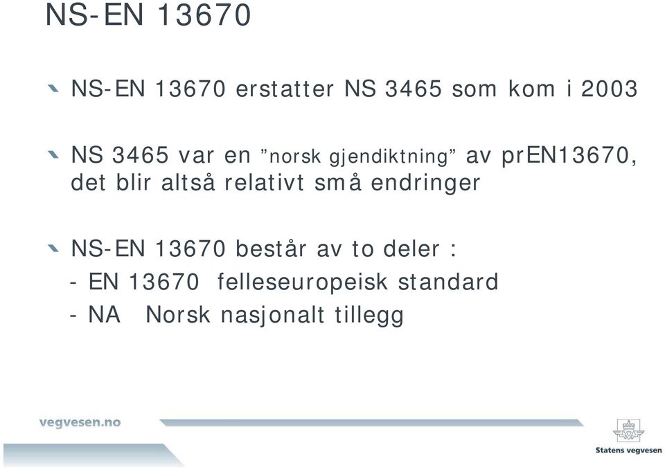 relativt små endringer NS-EN 13670 består av to deler : -