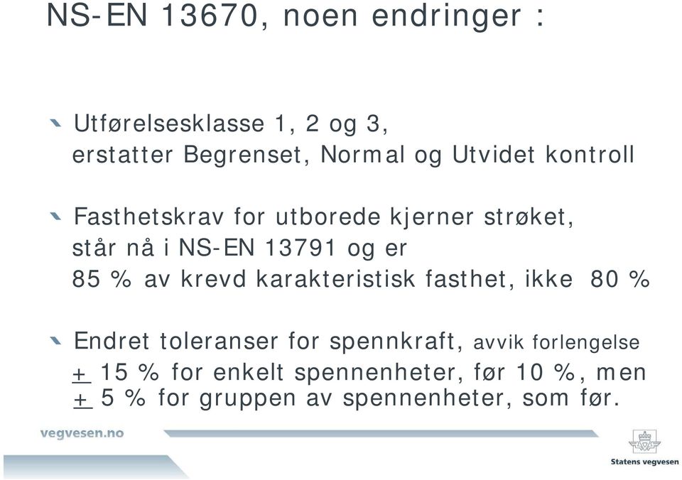 % av krevd karakteristisk fasthet, ikke 80 % Endret toleranser for spennkraft, avvik