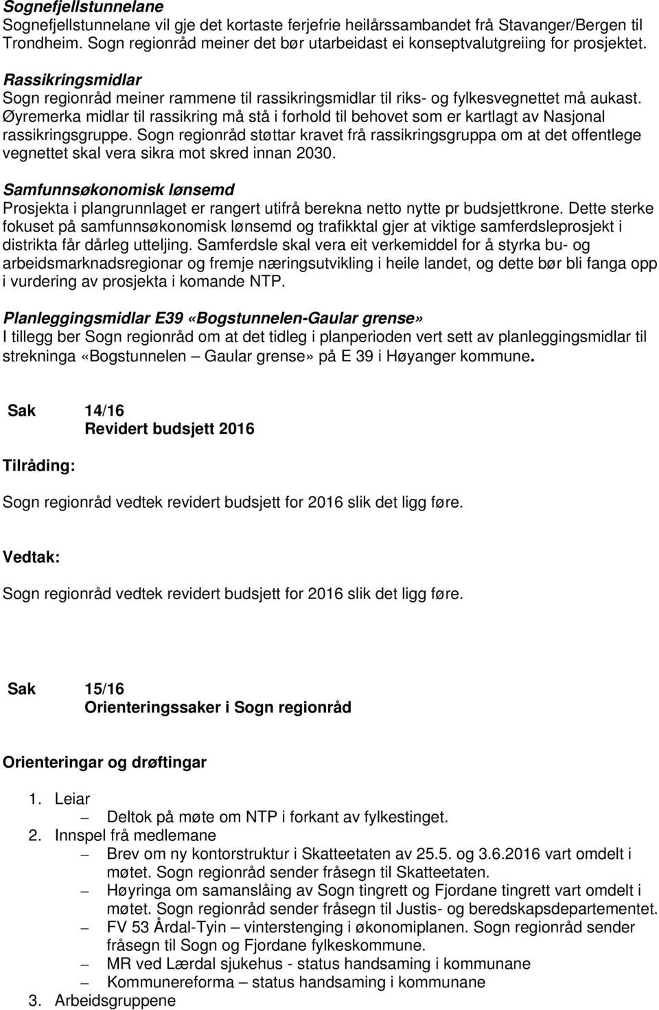 Øyremerka midlar til rassikring må stå i forhold til behovet som er kartlagt av Nasjonal rassikringsgruppe.