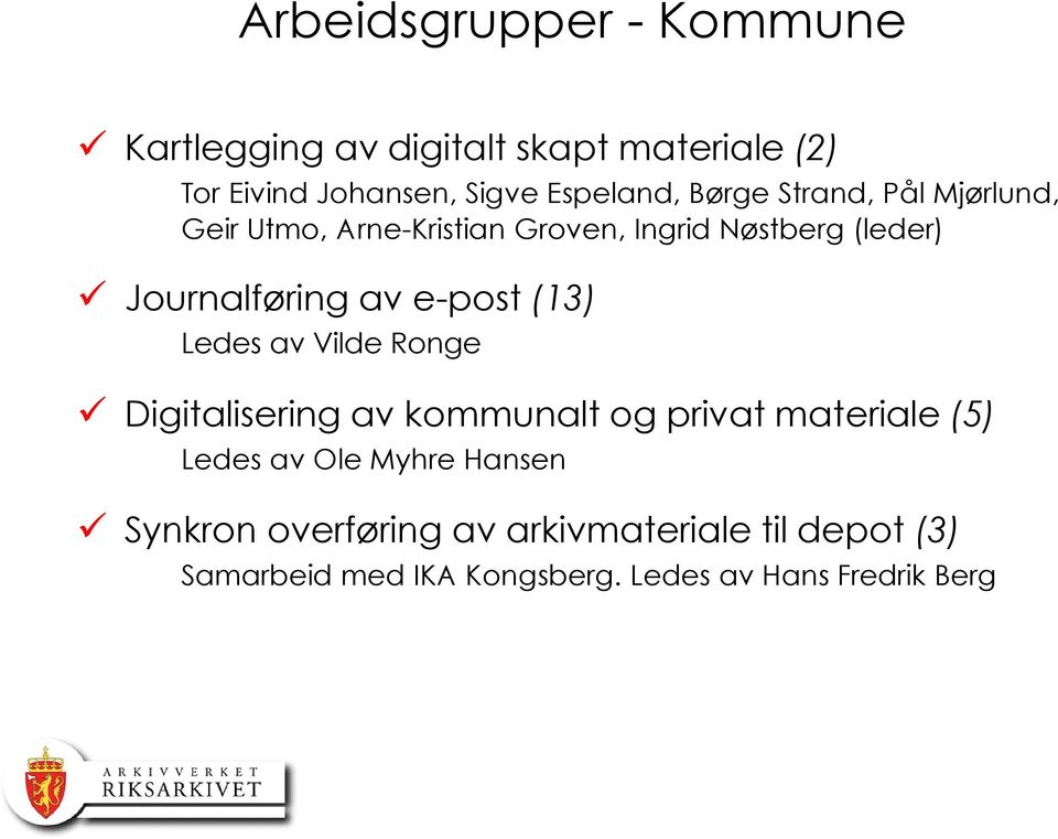 e-post (13) Ledes av Vilde Ronge Digitalisering av kommunalt og privat materiale (5) Ledes av Ole Myhre