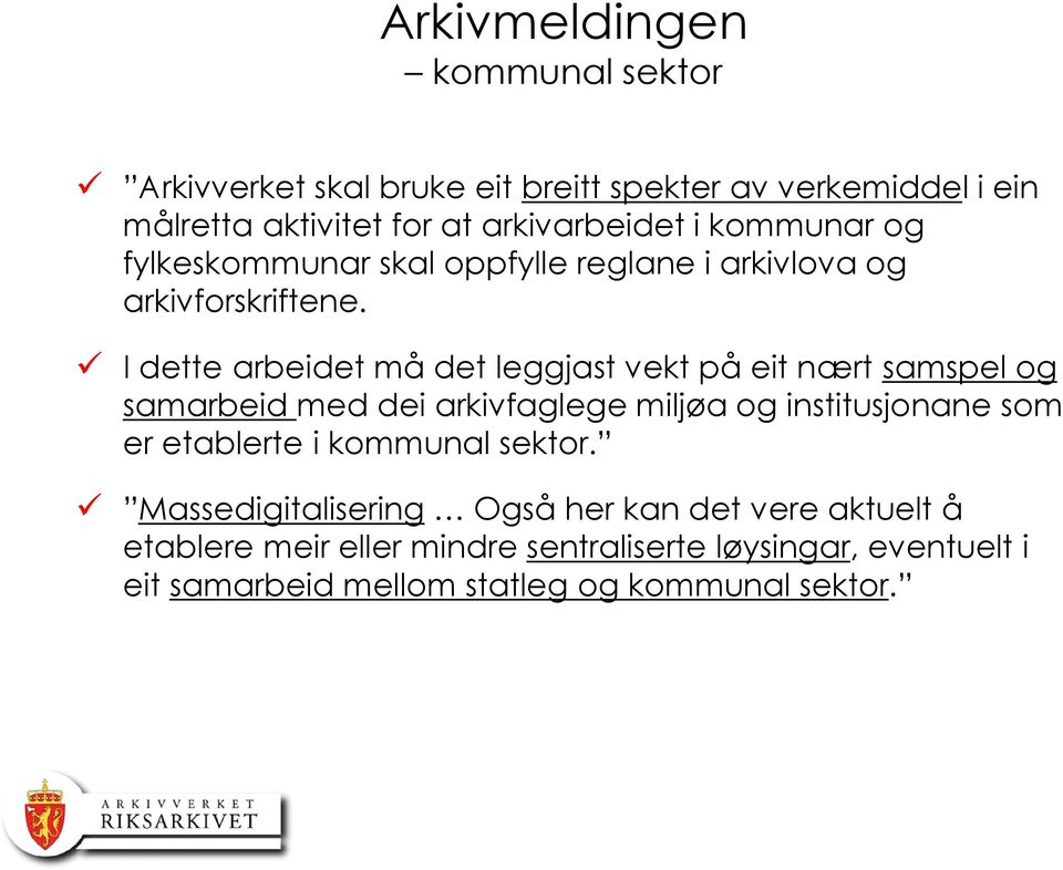 I dette arbeidet må det leggjast vekt på eit nært samspel og samarbeid med dei arkivfaglege miljøa og institusjonane som er etablerte