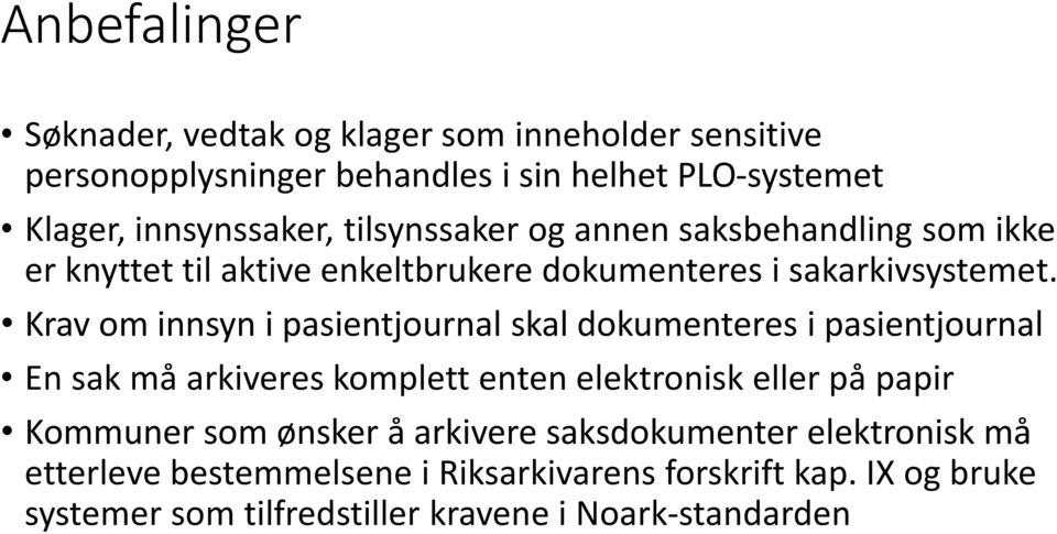 Krav om innsyn i pasientjournal skal dokumenteres i pasientjournal En sak må arkiveres komplett enten elektronisk eller på papir Kommuner som