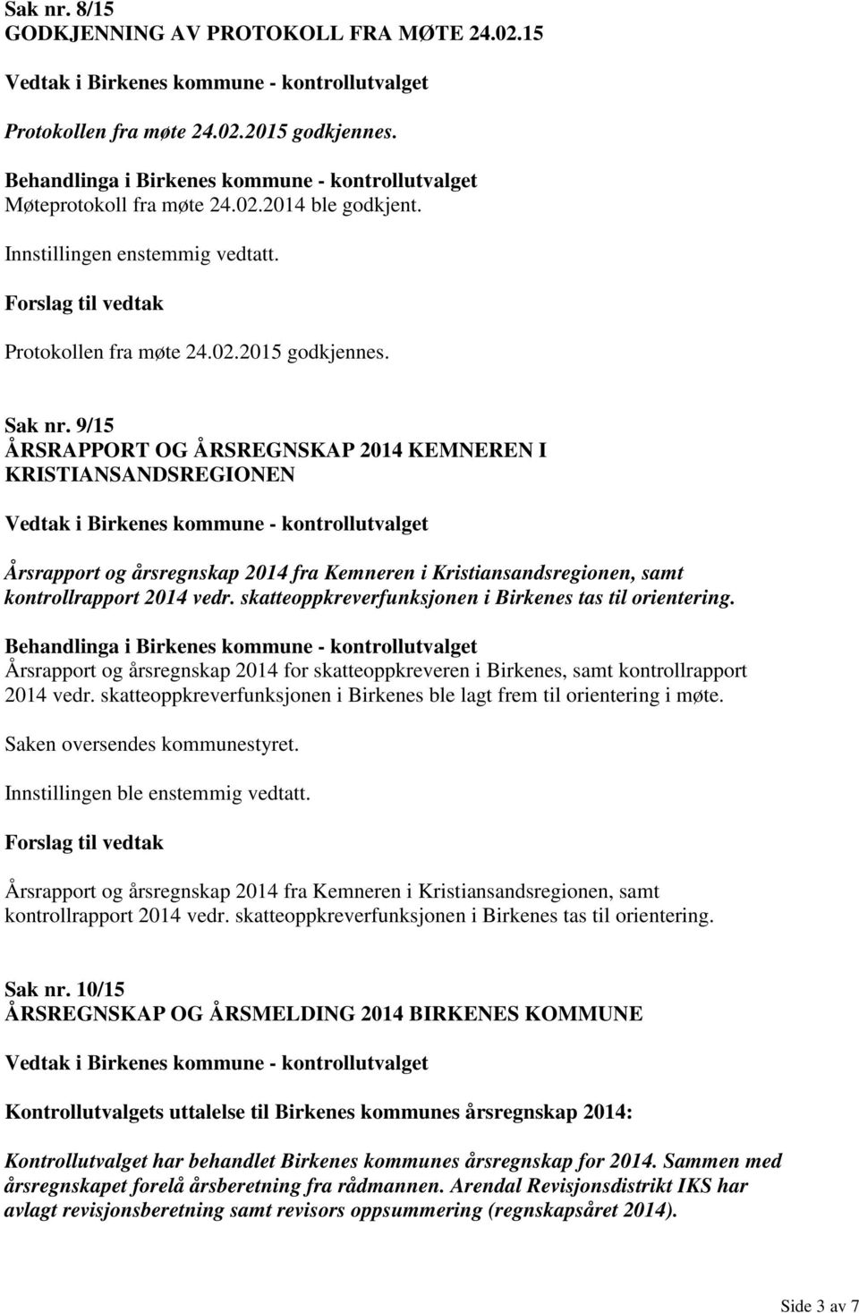 9/15 ÅRSRAPPORT OG ÅRSREGNSKAP 2014 KEMNEREN I KRISTIANSANDSREGIONEN Årsrapport og årsregnskap 2014 fra Kemneren i Kristiansandsregionen, samt kontrollrapport 2014 vedr.