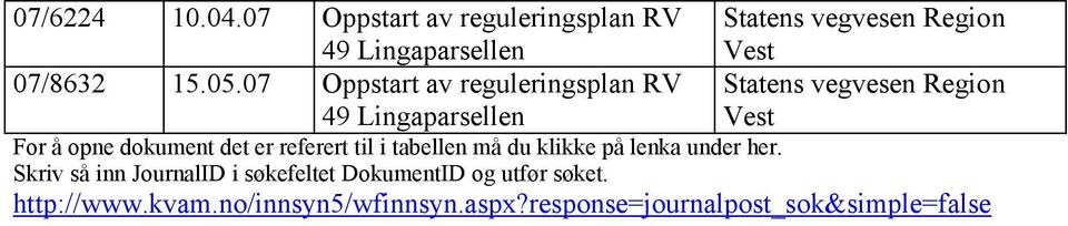 07 Oppstart av reguleringsplan RV 49 Lingaparsellen Statens vegvesen Region Vest For å opne dokument