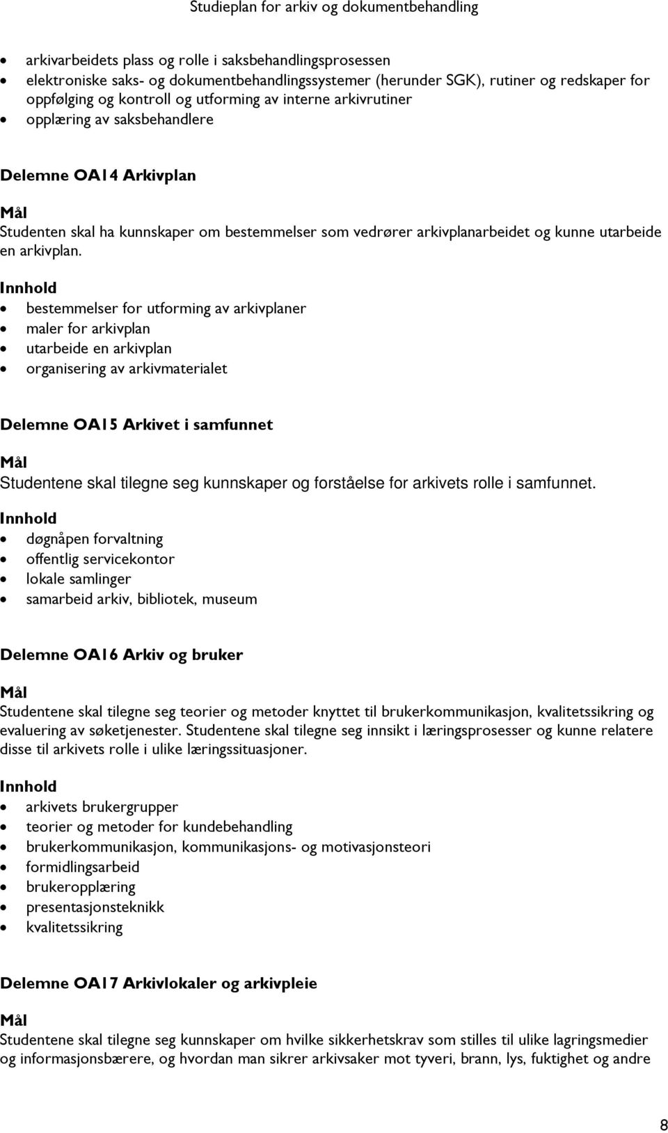 bestemmelser for utforming av arkivplaner maler for arkivplan utarbeide en arkivplan organisering av arkivmaterialet Delemne OA15 Arkivet i samfunnet Studentene skal tilegne seg kunnskaper og