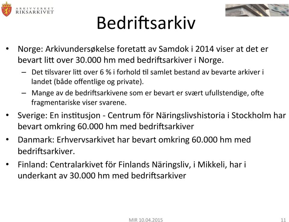 Mange av de bedriisarkivene som er bevart er svært ufullstendige, oie fragmentariske viser svarene.