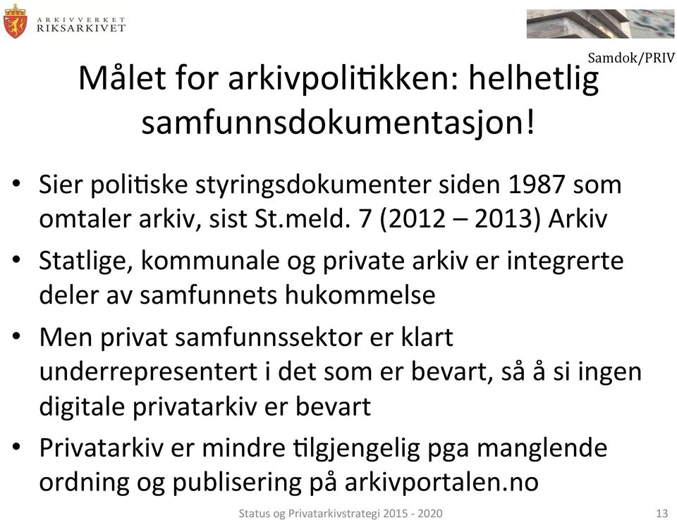 7 (2012 2013) Arkiv Statlige, kommunale og private arkiv er integrerte deler av samfunnets hukommelse Men privat